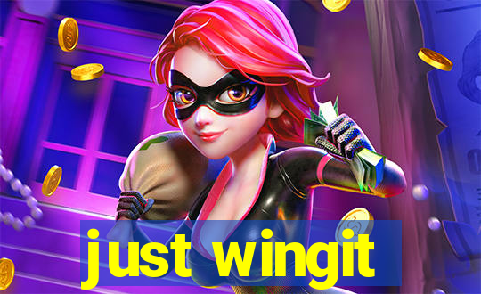 just wingit